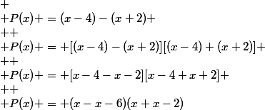 
 \\ P(x) =(x-4)-(x+2)
 \\ 
 \\ P(x) = [(x-4)-(x+2)][(x-4)+(x+2)]
 \\ 
 \\ P(x) = [x-4-x-2][x-4+x+2]
 \\ 
 \\ P(x) = (x-x-6)(x+x-2)