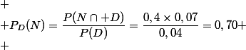  \\ P_D(N)=\dfrac{P(N\cap D)}{P(D)}=\dfrac{0,4\times0,07}{0,04}=0,70 \\ 