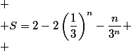 
 \\ S=2-2\left(\dfrac{1}{3}\right)^n-\dfrac{n}{3^n}
 \\ 