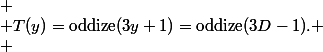 
 \\ T(y)=\mathrm{oddize}(3y+1)=\mathrm{oddize}(3D-1).
 \\ 
