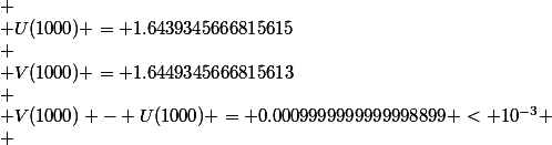  \\ U(1000) = 1.6439345666815615\\ \\ V(1000) = 1.6449345666815613\\ \\ V(1000) - U(1000) = 0.0009999999999998899 < 10^{-3} \\ 