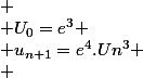 
 \\ U_0=e^3
 \\ u_{n+1}=e^4.Un^3
 \\ 