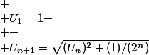 
 \\ U_1=1
 \\ 
 \\ U_{n+1}=\sqrt{(U_n)^2+(1)/(2^n)}