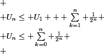 
 \\ U_n\le U_1 + \sum_{k=1}^n \frac{1}{2^n}
 \\ U_n\le \sum_{k=0}^n \frac{1}{2^n}
 \\ 