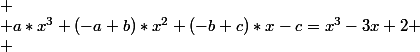  \\ a*x^3+(-a+b)*x^2+(-b+c)*x-c=x^3-3x+2 \\ 