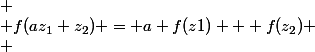 
 \\ f(az_1+z_2) = a f(z1) + f(z_2)
 \\ 