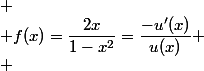 
 \\ f(x)=\dfrac{2x}{1-x^2}=\dfrac{-u'(x)}{u(x)}
 \\ 