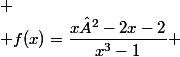 
 \\ f(x)=\dfrac{x²-2x-2}{x^3-1} 