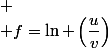
 \\ f=\ln \left(\dfrac{u}{v}\right)
