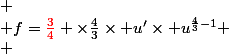 
 \\ f={\red{\frac34}} \times\frac43\times u'\times u^{\frac43-1}
 \\ 