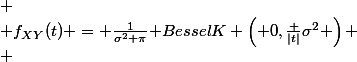 
 \\ f_{XY}(t) = \frac{1}{\sigma^2 \pi}{\em BesselK} \left( 0,{\frac {|t|}{\sigma^2} \right)
 \\ 