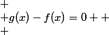 
 \\ g(x)-f(x)=0 
 \\ 