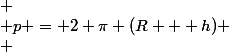  \\ p = 2 \pi (R + h) \\ 