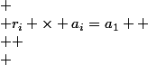  \\ r_i \times a_i=a_1  \\  \\ 