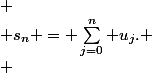  \\ s_n = \sum_{j=0}^{n} u_j. \\ 