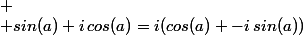  \\ sin(a)+i\,cos(a)=i(cos(a) -i\,sin(a))
