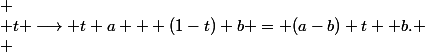 
 \\ t \longrightarrow t a + (1-t) b = (a-b) t +b.
 \\ 