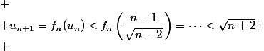 
 \\ u_{n+1}=f_n(u_n)<f_n\left(\dfrac{n-1}{\sqrt{n-2}}\right)=\cdots<\sqrt{n+2}
 \\ 
