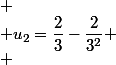 
 \\ u_2=\dfrac{2}{3}-\dfrac{2}{3^2}
 \\ 