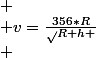 
 \\ v=\frac{356*R}\sqrt{R+h}
 \\ 