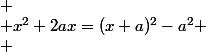 
 \\ x^2+2ax=(x+a)^2-a^2
 \\ 