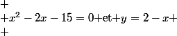 
 \\ x^2-2x-15=0$ et $y=2-x
 \\ 