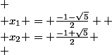  \\ x_{1} = \frac{-1-\sqrt{5}}{2}  \\ x_{2} = \frac{-1+\sqrt{5}}{2} \\ 