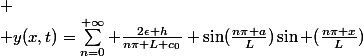  \\ y(x,t)=\sum_{n=0}^{+\infty} \frac{2\epsilon h}{n\pi L c_0} \sin(\frac{n\pi a}{L})\sin (\frac{n\pi x}{L})&nbsp;&nbsp;\sin(c_0\frac{n\pi t}{L})