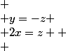 
 \\ y=-z
 \\ 2x=z 
 \\ 
