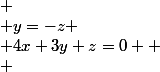 
 \\ y=-z
 \\ 4x+3y+z=0 
 \\ 