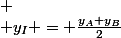 
 \\ y_I = \frac{y_A+y_B}{2}