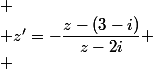 
 \\ z'=-\dfrac{z-(3-i)}{z-2i}
 \\ 