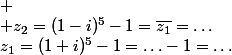 z_1=(1+i)^{5}-1=\hdots-1=\hdots;
 \\ z_2=(1-i)^{5}-1=\overline{z_1}=\hdots;
