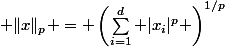  \|x\|_p = \left(\sum_{i=1}^d |x_i|^p \right)^{1/p}