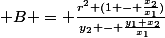  \ B = \frac{r^2 (1 - \frac{x_2}{x_1})}{y_2 - \frac{y_1 x_2}{x_1}}&nbsp;&nbsp; 