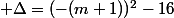 \Delta=(-(m+1))^2-16