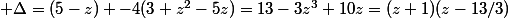  \Delta=(5-z) -4(3+z^2-5z)=13-3z^3+10z=(z+1)(z-13/3)