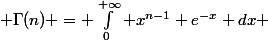  \Gamma(n) = \int_0^{+\infty} x^{n-1} e^{-x} dx 