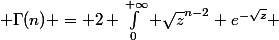  \Gamma(n) = 2 \int_0^{+\infty} \sqrt{z}^{n-2} e^{-\sqrt{z}} 