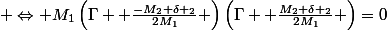  \Leftrightarrow M_{1}\left(\Gamma +\frac{-M_{2}+\delta _{2}}{2M_{1}} \right)\left(\Gamma +\frac{M_{2}+\delta _{2}}{2M_{1}} \right)=0