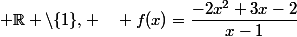  \R \setminus\{1\}, \quad f(x)=\dfrac{-2x^2+3x-2}{x-1}