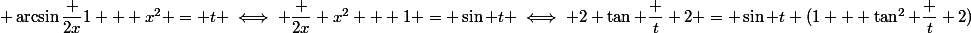  \arcsin\dfrac {2x}{1 + x^2} = t \iff \dfrac {2x} {x^2 + 1} = \sin t \iff 2 \tan \dfrac t 2 = \sin t (1 + \tan^2 \dfrac t 2)