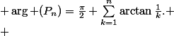  \\ &nbsp;&nbsp; \arg (P_n)=\frac\pi2+\sum_{k=1}^n\arctan\frac1k. \\ &nbsp;&nbsp; 