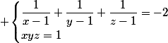  \begin{cases}\dfrac{1}{x-1}+\dfrac{1}{y-1}+\dfrac{1}{z-1}=-2\\xyz=1\end{cases}