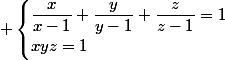  \begin{cases}\dfrac{x}{x-1}+\dfrac{y}{y-1}+\dfrac{z}{z-1}=1\\xyz=1\end{cases}