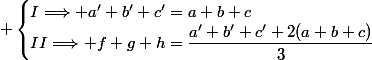  \begin{cases}I\Longrightarrow a'+b'+c'=a+b+c\\II\Longrightarrow f+g+h=\dfrac{a'+b'+c'+2(a+b+c)}{3}\end{cases}