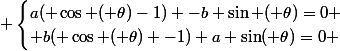  \begin{cases}a( \cos ( \theta)-1) -b \sin ( \theta)=0 \\ b( \cos ( \theta) -1)+a \sin( \theta)=0 \end{cases}