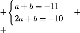  \begin{cases}a+b=-11\\2a+b=-10\end{cases}
 \\ 