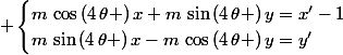  \begin{cases}m\,\cos\,(4\,\theta )\,x+m\,\sin\,(4\,\theta )\,y=x'-1\\m\,\sin\,(4\,\theta )\,x-m\,\cos\,(4\,\theta )\,y=y'\end{cases}