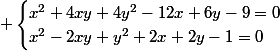  \begin{cases}x^2+4xy+4y^2-12x+6y-9=0\\x^2-2xy+y^2+2x+2y-1=0\end{cases}